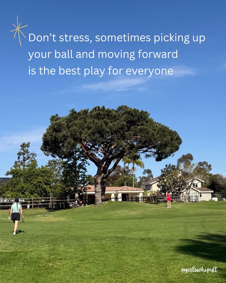 Sometimes picking up your ball and moving forward is the best play for everyone.